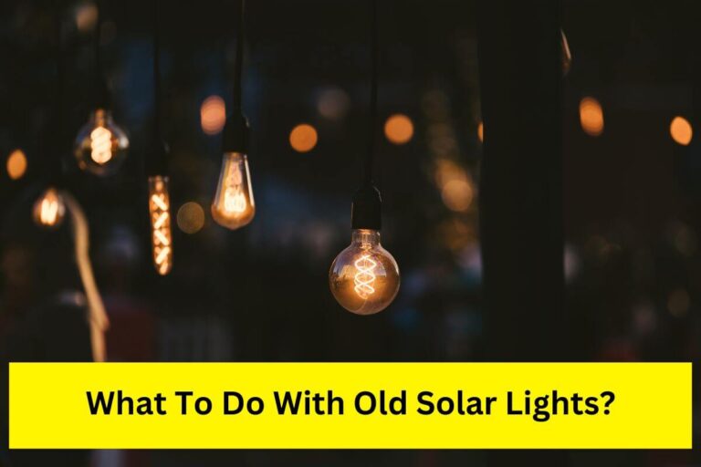 What To Do With Old Solar Lights? 5 Fixing Ideas