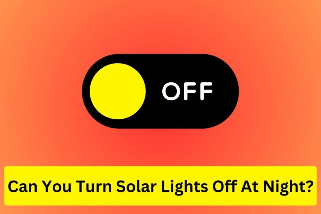 Can you turn solar lights Off at night?